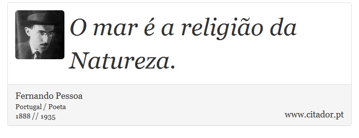 O mar é a religião da Natureza. - Fernando Pessoa - Frases