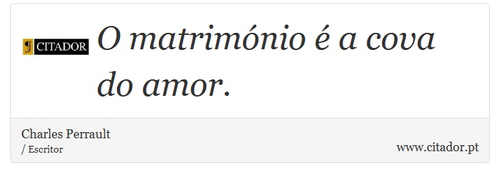 O matrimnio  a cova do amor. - Charles Perrault - Frases