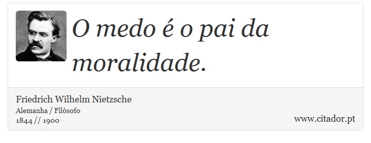 O medo  o pai da moralidade. - Friedrich Wilhelm Nietzsche - Frases