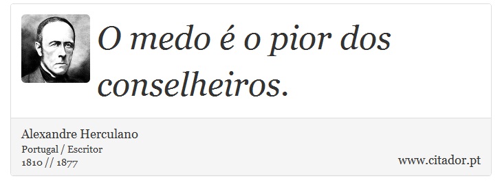 O medo  o pior dos conselheiros. - Alexandre Herculano - Frases