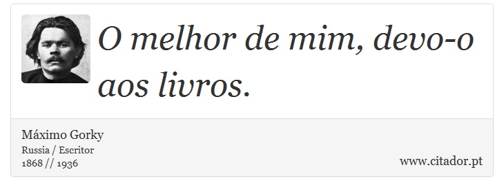 O melhor de mim, devo-o aos livros. - Máximo Gorky - Frases