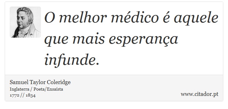 O melhor mdico  aquele que mais esperana infunde. - Samuel Taylor Coleridge - Frases