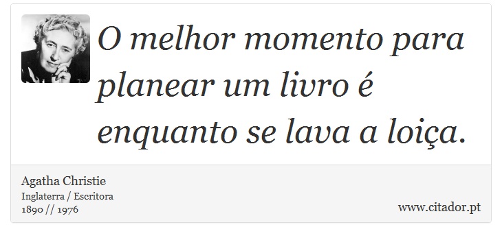 O melhor momento para planear um livro é enquanto se lava a loiça. - Agatha Christie - Frases