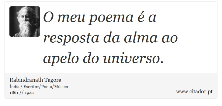 O meu poema é a resposta da alma ao apelo do universo. - Rabindranath Tagore - Frases