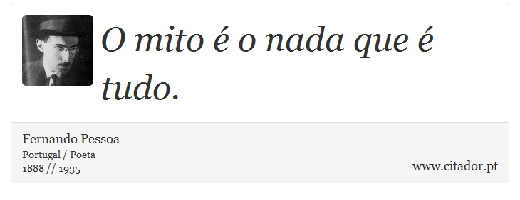 O mito é o nada que é tudo. - Fernando Pessoa - Frases