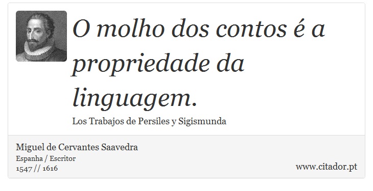 O molho dos contos é a propriedade da linguagem. - Miguel de Cervantes Saavedra - Frases