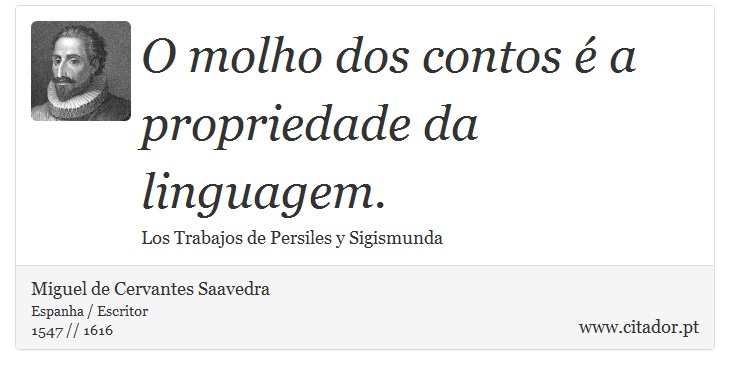 O molho dos contos  a propriedade da linguagem. - Miguel de Cervantes Saavedra - Frases