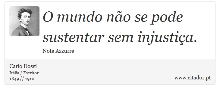 O mundo não se pode sustentar sem injustiça. - Carlo Dossi - Frases