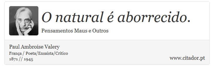 O natural é aborrecido. - Paul Ambroise Valery - Frases