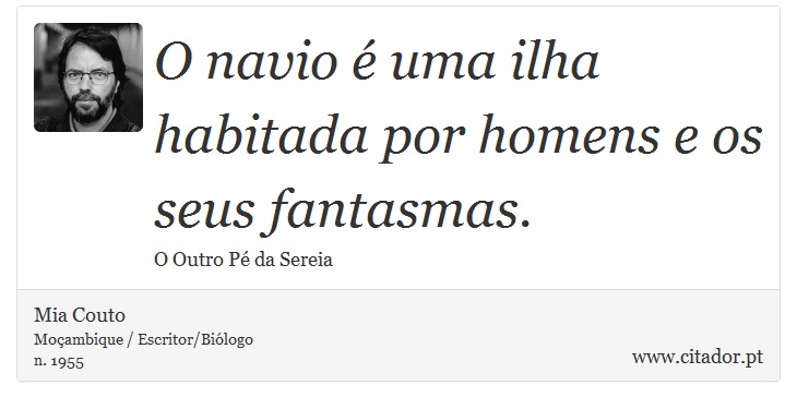 O navio é uma ilha habitada por homens e os seus fantasmas. - Mia Couto - Frases
