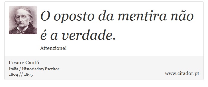 O oposto da mentira não é a verdade. - Cesare Cantú - Frases