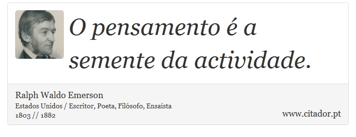 O pensamento é a semente da actividade. - Ralph Waldo Emerson - Frases