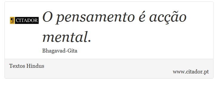 O pensamento é acção mental. - Textos Hindus - Frases