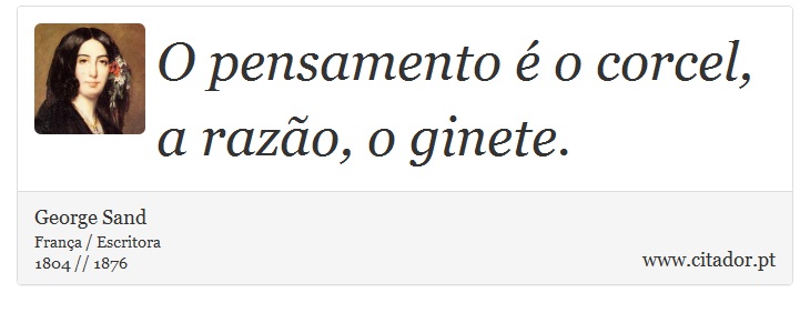O pensamento é o corcel, a razão, o ginete. - George Sand - Frases
