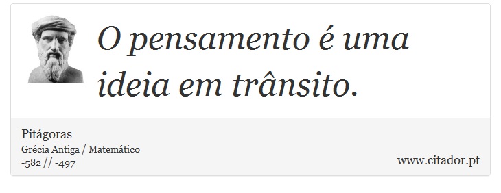 O pensamento é uma ideia em trânsito. - Pitágoras - Frases