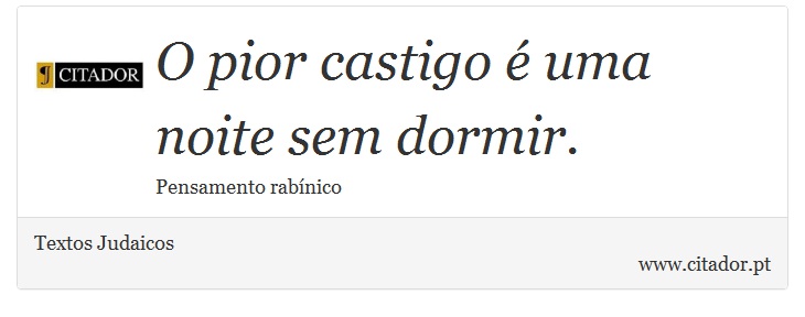 O pior castigo é uma noite sem dormir. - Textos Judaicos - Frases