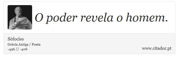 O poder revela o homem. - Sófocles - Frases
