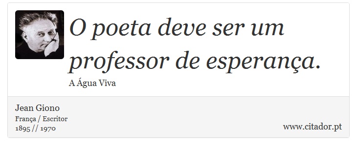 O poeta deve ser um professor de esperança. - Jean Giono - Frases