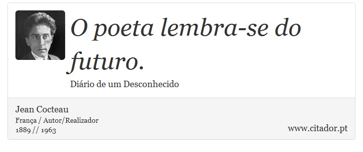 O poeta lembra-se do futuro. - Jean Cocteau - Frases