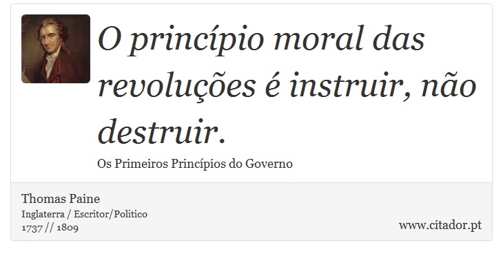 O princípio moral das revoluções é instruir, não destruir. - Thomas Paine - Frases