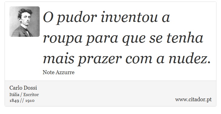 O pudor inventou a roupa para que se tenha mais prazer com a nudez. - Carlo Dossi - Frases