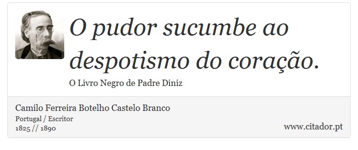 O pudor sucumbe ao despotismo do coração. - Camilo Ferreira Botelho Castelo Branco - Frases