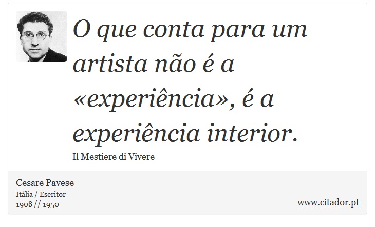 O que conta para um artista não é a «experiência», é a experiência interior. - Cesare Pavese - Frases