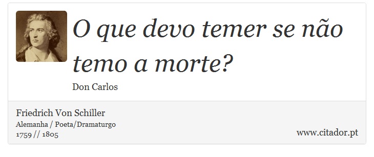 O que devo temer se não temo a morte? - Friedrich Von Schiller - Frases