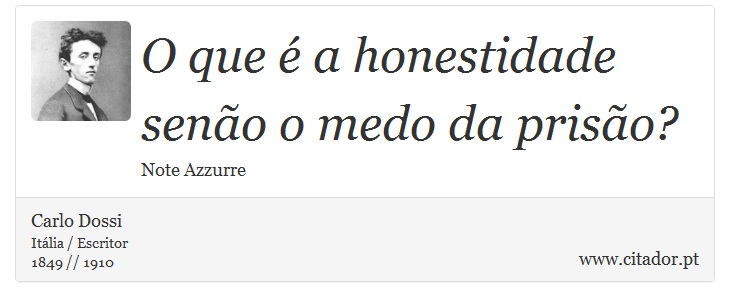 O que é a honestidade senão o medo da prisão? - Carlo Dossi - Frases