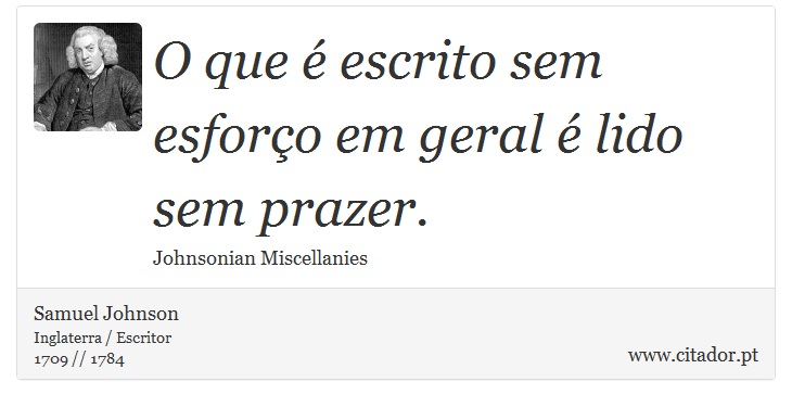 O que é escrito sem esforço em geral é lido sem prazer. - Samuel Johnson - Frases