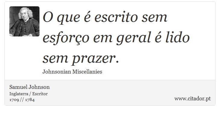 O que  escrito sem esforo em geral  lido sem prazer. - Samuel Johnson - Frases