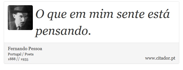 O que em mim sente está pensando. - Fernando Pessoa - Frases