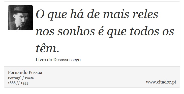 O que há de mais reles nos sonhos é que todos os têm. - Fernando Pessoa - Frases