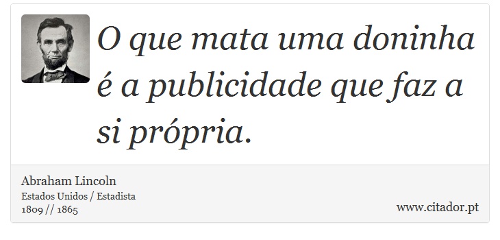 O que mata uma doninha é a publicidade que faz a si própria. - Abraham Lincoln - Frases