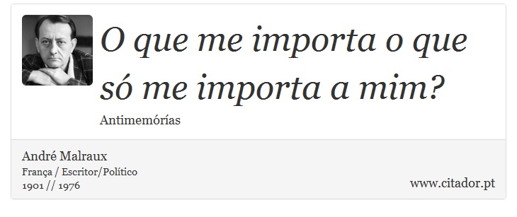 O que me importa o que só me importa a mim? - André Malraux - Frases