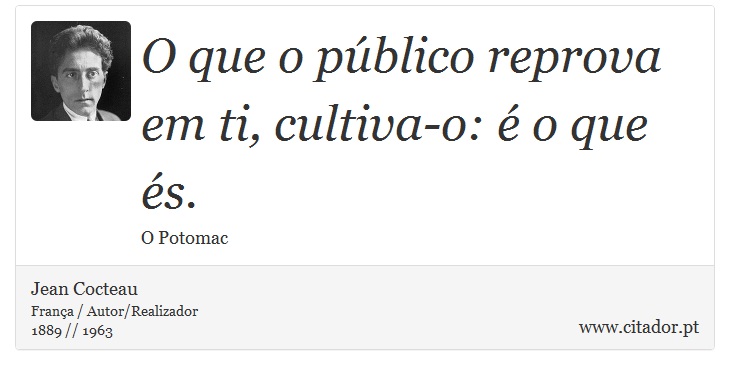 O que o público reprova em ti, cultiva-o: é o que és. - Jean Cocteau - Frases