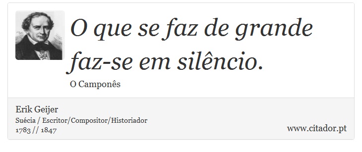 O que se faz de grande faz-se em silêncio. - Erik Geijer - Frases
