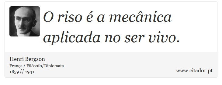 O riso  a mecnica aplicada no ser vivo. - Henri Bergson - Frases