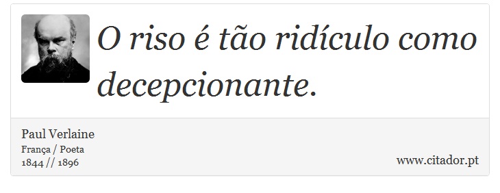 O riso é tão ridículo como decepcionante. - Paul Verlaine - Frases