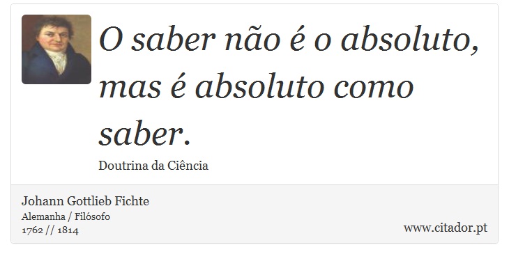 O saber não é o absoluto, mas é absoluto como saber. - Johann Gottlieb Fichte - Frases