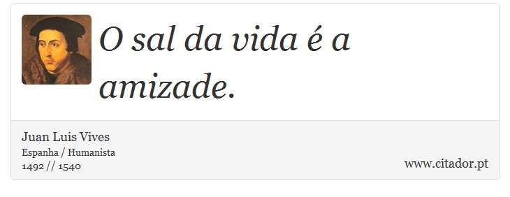 O sal da vida é a amizade. - Juan Luis Vives - Frases