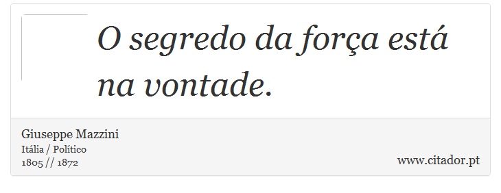 O segredo da força está na vontade. - Giuseppe Mazzini - Frases