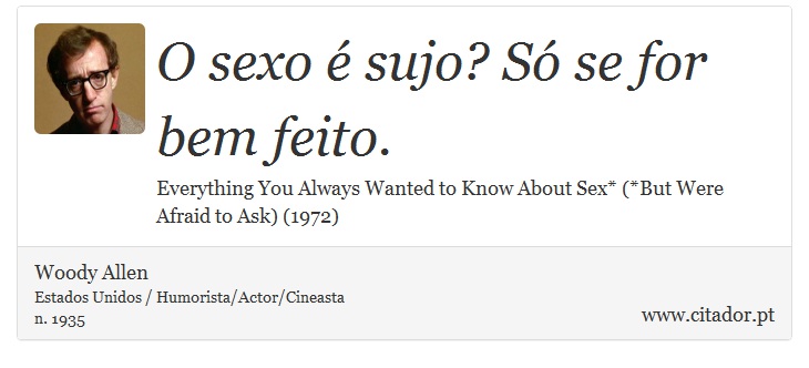 O sexo é sujo? Só se for bem feito. - Woody Allen - Frases