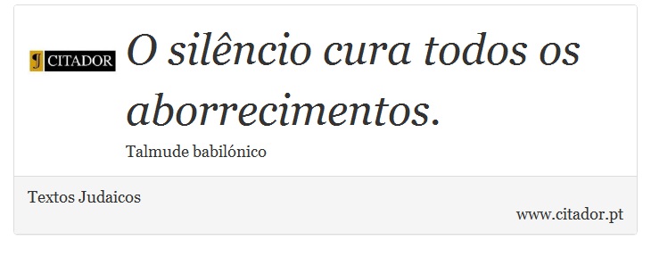 O silêncio cura todos os aborrecimentos. - Textos Judaicos - Frases