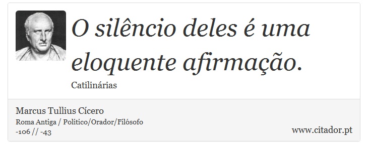O silêncio deles é uma eloquente afirmação. - Marcus Tullius Cícero - Frases