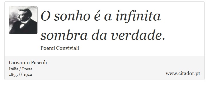 O sonho é a infinita sombra da verdade. - Giovanni Pascoli - Frases