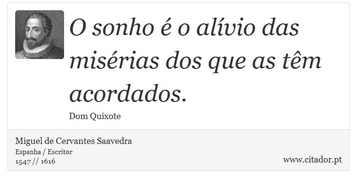 O sonho é o alívio das misérias dos que as têm acordados. - Miguel de Cervantes Saavedra - Frases