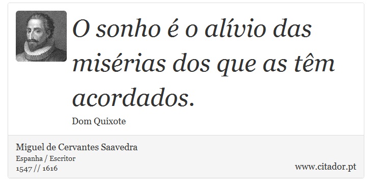 O sonho  o alvio das misrias dos que as tm acordados. - Miguel de Cervantes Saavedra - Frases