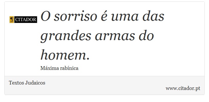 O sorriso é uma das grandes armas do homem. - Textos Judaicos - Frases