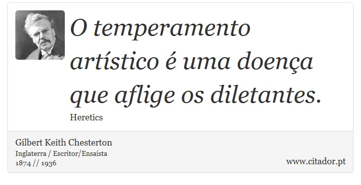 O temperamento artístico é uma doença que afli... - Gilbert Keith  Chesterton - Frases